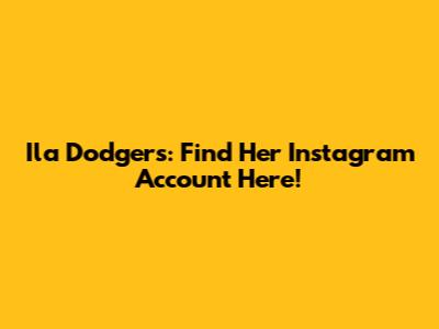 Ila Dodgers: Find Her Instagram Account Here!
