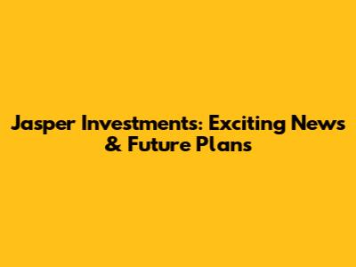 Jasper Investments: Exciting News & Future Plans